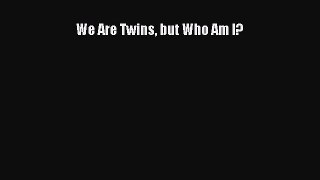 [PDF] We Are Twins but Who Am I?  Full EBook
