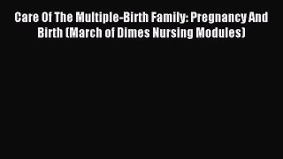 [Download] Care Of The Multiple-Birth Family: Pregnancy And Birth (March of Dimes Nursing Modules)