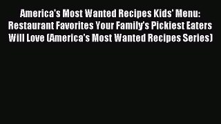 Read America's Most Wanted Recipes Kids' Menu: Restaurant Favorites Your Family's Pickiest