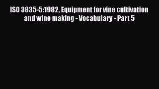 Read ISO 3835-5:1982 Equipment for vine cultivation and wine making - Vocabulary - Part 5 Ebook