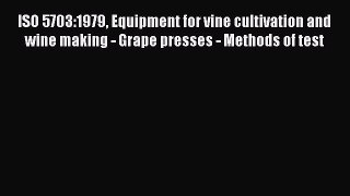 Read ISO 5703:1979 Equipment for vine cultivation and wine making - Grape presses - Methods