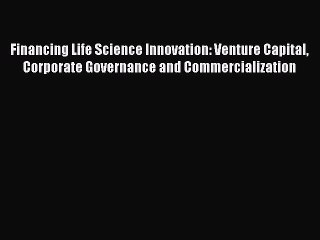 Read Financing Life Science Innovation: Venture Capital Corporate Governance and Commercialization