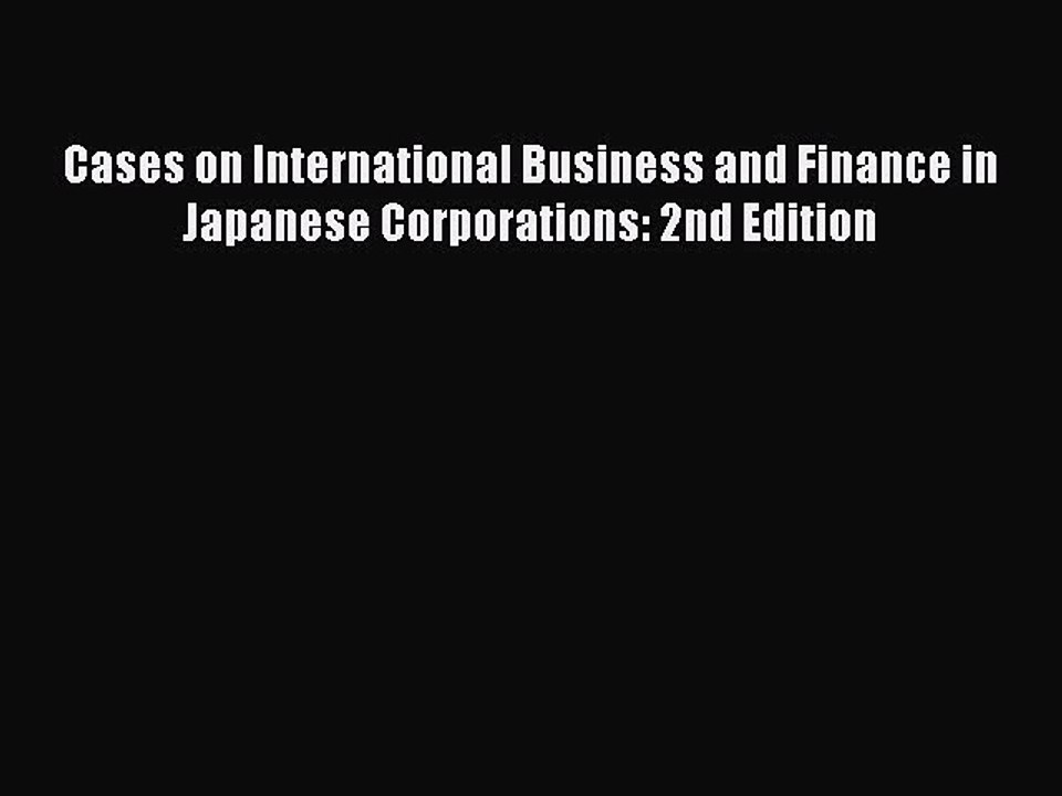 Download Cases on International Business and Finance in Japanese Corporations: 2nd Edition