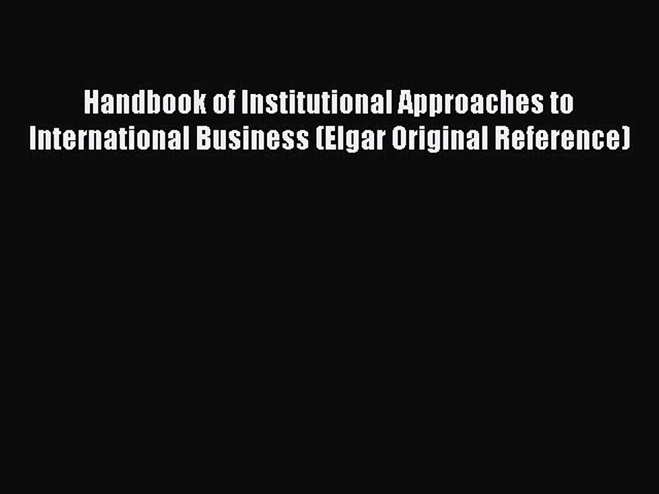 Read Handbook of Institutional Approaches to International Business (Elgar Original Reference)