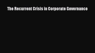 Read The Recurrent Crisis in Corporate Governance Ebook Free