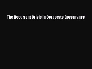 Read The Recurrent Crisis in Corporate Governance Ebook Free