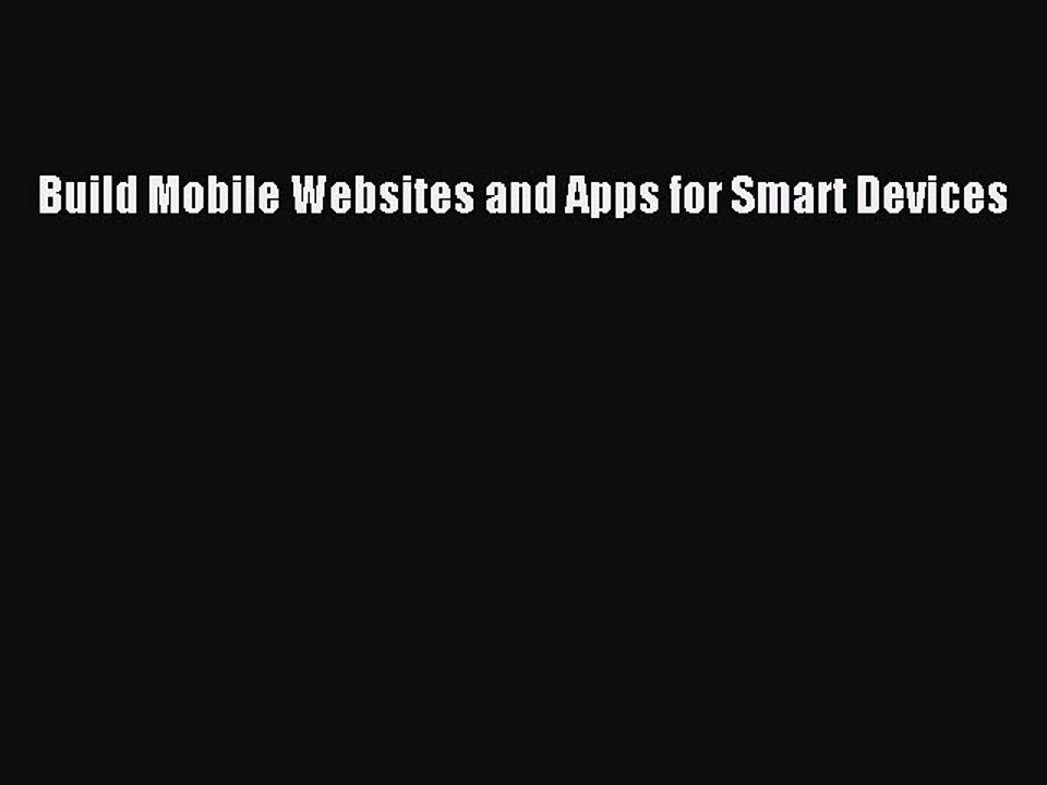 [PDF] Build Mobile Websites and Apps for Smart Devices [Read] Online