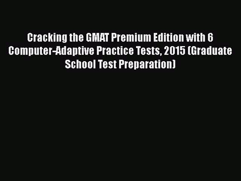 READ book Cracking the GMAT Premium Edition with 6 Computer-Adaptive Practice Tests 2015 (Graduate