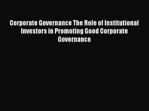 Read Corporate Governance The Role of Institutional Investors in Promoting Good Corporate Governance