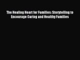 Read The Healing Heart for Families: Storytelling to Encourage Caring and Healthy Families