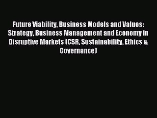 Read Future Viability Business Models and Values: Strategy Business Management and Economy