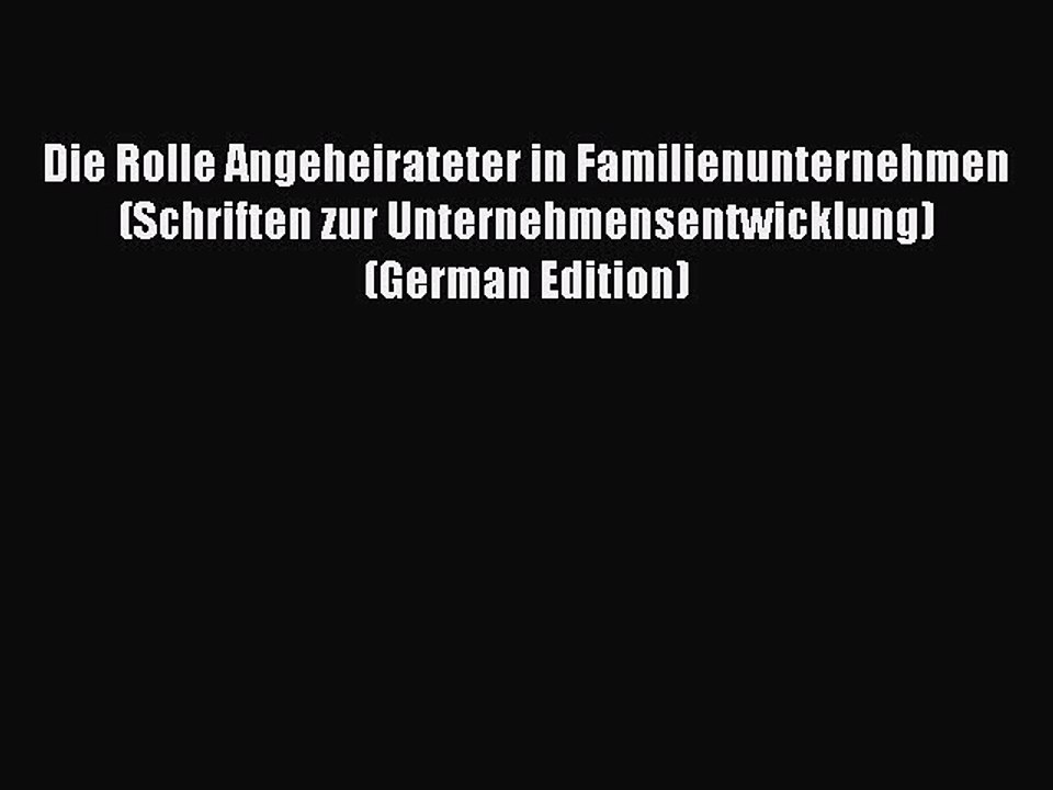 Read Die Rolle Angeheirateter in Familienunternehmen (Schriften zur Unternehmensentwicklung)