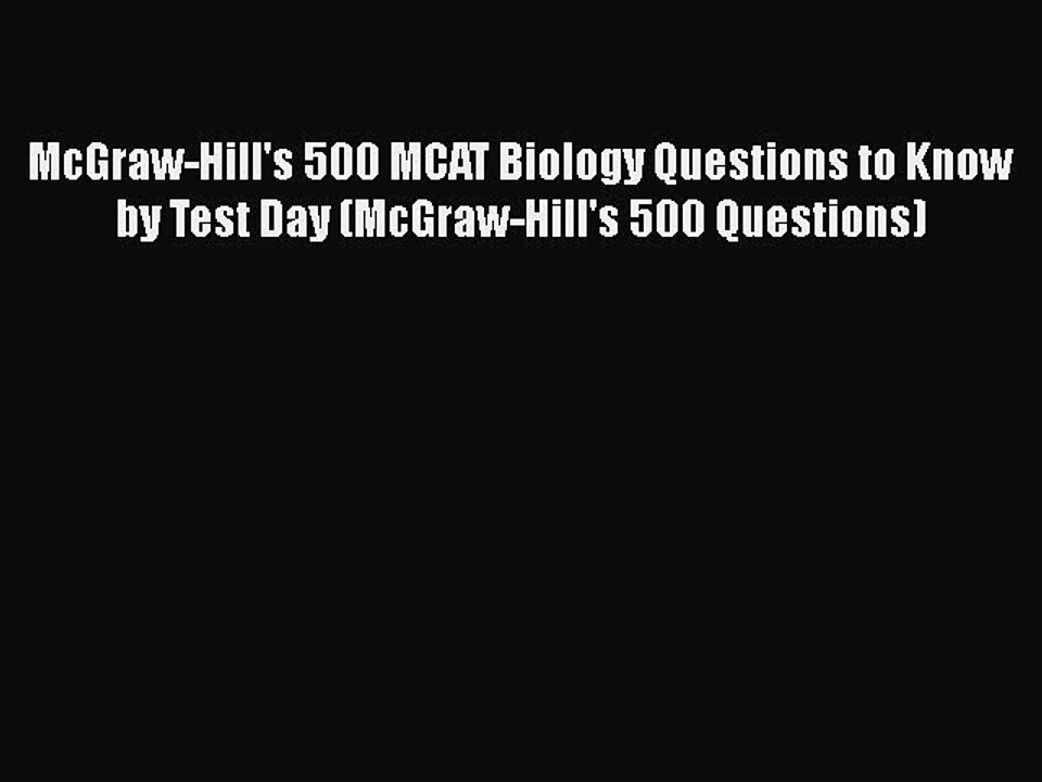 READ book McGraw-Hill's 500 MCAT Biology Questions to Know by Test Day (McGraw-Hill's 500