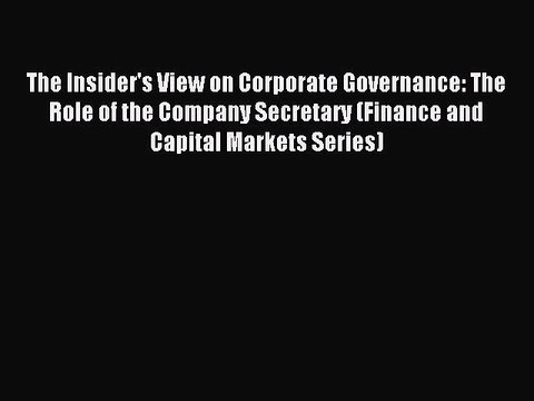 Read The Insider's View on Corporate Governance: The Role of the Company Secretary (Finance
