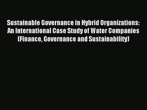 Read Sustainable Governance in Hybrid Organizations: An International Case Study of Water Companies