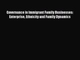Read Governance in Immigrant Family Businesses: Enterprise Ethnicity and Family Dynamics PDF