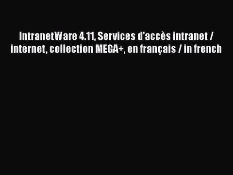 [PDF] IntranetWare 4.11 Services d'accès intranet / internet collection MEGA+ en français /