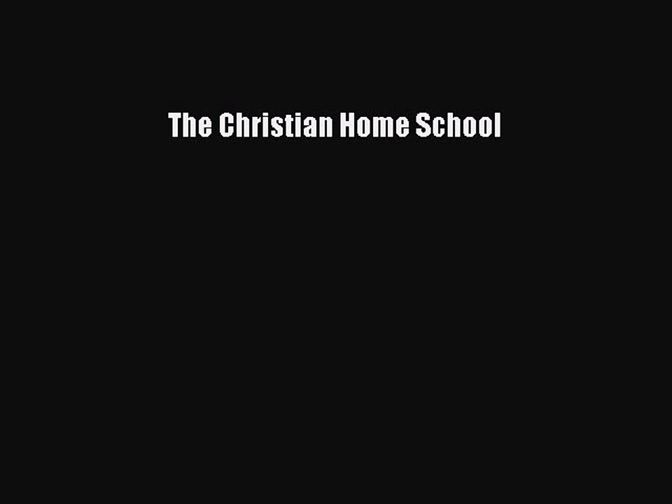 Download The Christian Home School Free Books