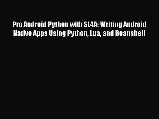 [PDF] Pro Android Python with SL4A: Writing Android Native Apps Using Python Lua and Beanshell