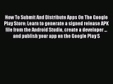 [PDF] How To Submit And Distribute Apps On The Google Play Store: Learn to generate a signed