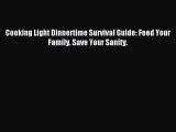 Read Cooking Light Dinnertime Survival Guide: Feed Your Family. Save Your Sanity. Ebook Free