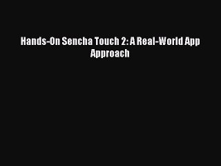 [PDF] Hands-On Sencha Touch 2: A Real-World App Approach [Download] Full Ebook