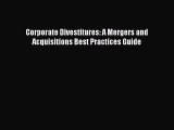 Read Corporate Divestitures: A Mergers and Acquisitions Best Practices Guide Ebook Free