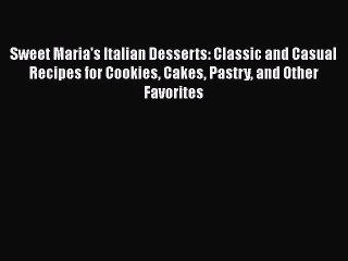 Download Video: Read Sweet Maria's Italian Desserts: Classic and Casual Recipes for Cookies Cakes Pastry and