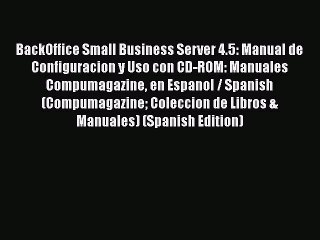 [PDF] BackOffice Small Business Server 4.5: Manual de Configuracion y Uso con CD-ROM: Manuales