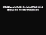PDF BSAVA Manual of Rabbit Medicine (BSAVA British Small Animal Veterinary Association)  EBook