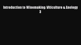Read Introduction to Winemaking: Viticulture & Enology 3 Ebook Free