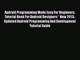 [PDF] Android Programming Made Easy For Beginners: Tutorial Book For Android Designers * New