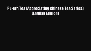 Read Pu-erh Tea (Appreciating Chinese Tea Series)(English Edition) Ebook Free