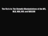 [Read PDF] The Fix Is In: The Showbiz Manipulations of the NFL MLB NBA NHL and NASCAR  Read