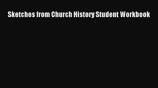 Read Sketches from Church History Student Workbook Ebook Free