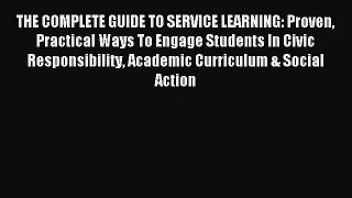 Read THE COMPLETE GUIDE TO SERVICE LEARNING: Proven Practical Ways To Engage Students In Civic