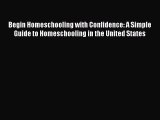 PDF Begin Homeschooling with Confidence: A Simple Guide to Homeschooling in the United States