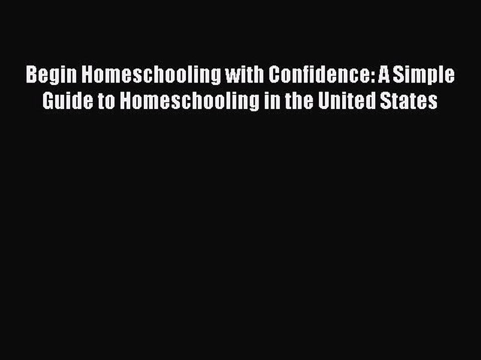 PDF Begin Homeschooling with Confidence: A Simple Guide to Homeschooling in the United States