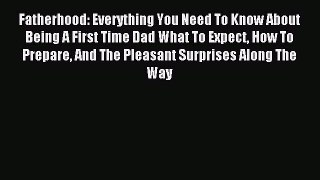 [PDF] Fatherhood: Everything you need to know about being a first time dad: What to Expect
