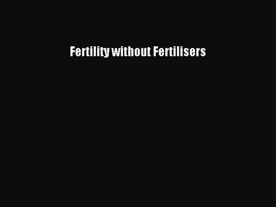 Read Fertility without Fertilisers Ebook Free