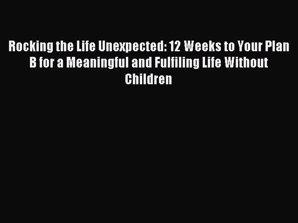 Read Rocking the Life Unexpected: 12 Weeks to Your Plan B for a Meaningful and Fulfiling Life