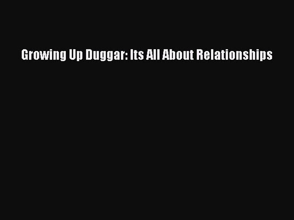 Download Growing Up Duggar: Its All About Relationships PDF Online