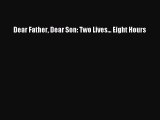 [Read PDF] Dear Father Dear Son: Two Lives... Eight Hours  Full EBook
