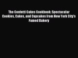 Read The Confetti Cakes Cookbook: Spectacular Cookies Cakes and Cupcakes from New York City's