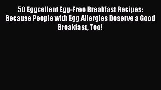 Read 50 Eggcellent Egg-Free Breakfast Recipes: Because People with Egg Allergies Deserve a