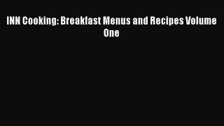 Read INN Cooking: Breakfast Menus and Recipes Volume One PDF Online