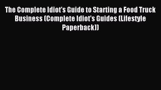 Read The Complete Idiot's Guide to Starting a Food Truck Business (Complete Idiot's Guides