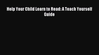 Read Help Your Child Learn to Read: A Teach Yourself Guide Ebook Free