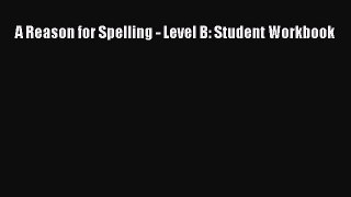 Read A Reason for Spelling - Level B: Student Workbook Ebook Free