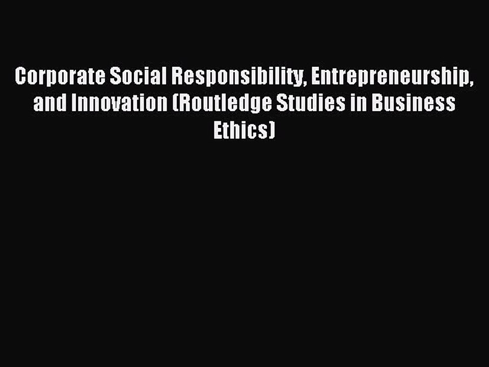 Read Corporate Social Responsibility Entrepreneurship and Innovation (Routledge Studies in